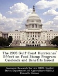Cover: The 2005 Gulf Coast Hurricanes' Effect on Food Stamp Program Caseloads and Benefits Issued - Bibliogov
