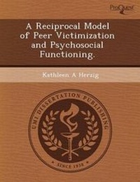 Enlarge image Cover: A Reciprocal Model of Peer Victimization and Psychosocial Functioning - Proquest, Umi Dissertation Publishing