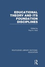 Cover: Educational Theory and Its Foundation Disciplines (RLE Edu K) - Routledge