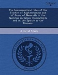 Cover: The Hermeneutical Roles of the Teacher of Righteousness and of Jesus of Nazareth in the Qumran Sectarian Manuscripts and in the Epistle to the Romans - Proquest, Umi Dissertation Publishing