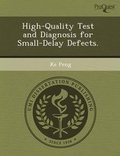 Cover: High-Quality Test and Diagnosis for Small-Delay Defects - Proquest, Umi Dissertation Publishing
