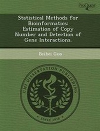 Enlarge image Cover: Statistical Methods for Bioinformatics: Estimation of Copy Number and Detection of Gene Interactions - Proquest, Umi Dissertation Publishing