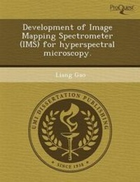 Enlarge image Cover: Development of Image Mapping Spectrometer (IMS) for Hyperspectral Microscopy - Proquest, Umi Dissertation Publishing