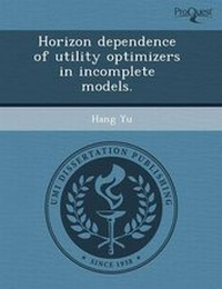 Enlarge image Cover: Horizon Dependence of Utility Optimizers in Incomplete Models - Proquest, Umi Dissertation Publishing