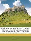 Cover: A Preliminary Architectural Design for the Functional Heirarchy of the Infoplex Database Computer - Nabu Press