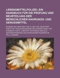 Cover: Lebensmittelpolizei; Im Sinne Des Gesetzes Vom 14. Mai 1879, Erlautert Durch Die Vorausgegangene Rechtsprechung. Fur Chemiker, Arzte, Juristen, Apotheker Und Alle Gewerbetreibende Der Nahrungsmittelbranche - Rarebooksclub.com