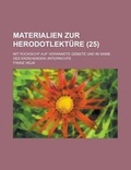 Cover: Materialien Zur Herodotlekture; Mit Rucksicht Auf Verwandte Gebiete Und Im Sinne Des Erziehenden Unterrichts (25) - Rarebooksclub.com