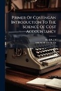 Cover: Primer of Costingan Introduction to the Science of Cost Accountancy. - Nabu Press