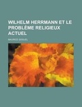 Cover: Wilhelm Herrmann Et Le Probleme Religieux Actuel - Rarebooksclub.com