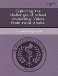 Cover: Exploring the Challenges of School Counseling: Voices from Rural Alaska - Proquest, Umi Dissertation Publishing