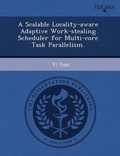 Cover: A Scalable Locality-Aware Adaptive Work-Stealing Scheduler for Multi-Core Task Parallelism - Proquest, Umi Dissertation Publishing