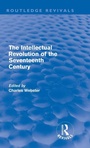 Cover: The Intellectual Revolution of the Seventeenth Century (Routledge Revivals) - Routledge