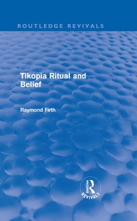 Enlarge image Cover: Tikopia Ritual and Belief (Routledge Revivals) - Routledge