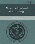 Cover: Much ADO about Costuming - Proquest, Umi Dissertation Publishing