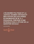 Cover: L'Economie Politique Et La Justice, Examen Critique Et Refutation Des Doctrines Economiques de M. P.-J. Proudhon. Precede D'Une Introduction A L'Etude de La Question Sociale - Rarebooksclub.com