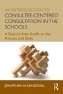 Cover: An Introduction to Consultee-Centered Consultation in the Schools - Routledge