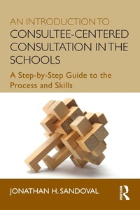 Enlarge image Cover: An Introduction to Consultee-Centered Consultation in the Schools - Routledge