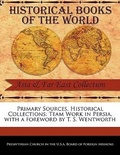 Cover: Team Work in Persia - Primary Sources, Historical Collections