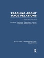 Cover: Teaching About Race Relations (RLE Edu J) - Routledge