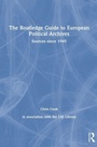 Cover: The Routledge Guide to European Political Archives - Routledge