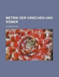 Enlarge image Cover: Metrik Der Griechen Und Romer - Rarebooksclub.com