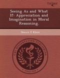Cover: Seeing as and What If: Appreciation and Imagination in Moral Reasoning - Proquest, Umi Dissertation Publishing