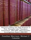 Cover: Nutrient Loading and Algal Response in West Thompson Lake, Thompson, Connecticut, 2003-2005 - Bibliogov