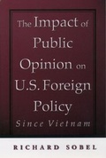 Cover: The Impact of Public Opinion on U.S. Foreign Policy since Vietnam - Oxford University Press Inc