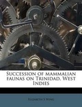Cover: Succession of Mammalian Faunas on Trinidad, West Indies - Nabu Press