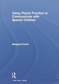 Enlarge image Cover: Using Playful Practice to Communicate with Special Children - Routledge
