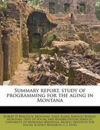 Enlarge image Cover: Summary Report, Study of Programming for the Aging in Montana - Nabu Press