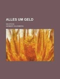 Cover: Alles Um Geld; Ein Stuck - Rarebooksclub.com