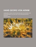 Cover: Hans Georg Von Arnim; Lebensbild Eines Protestantischen Feldherrn Und Staatsmannes Aus Der Zeit Des Dreiszigjahren Krieges - Rarebooksclub.com