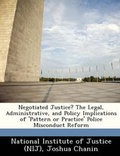 Cover: Negotiated Justice? the Legal, Administrative, and Policy Implications of 'Pattern or Practice' Police Misconduct Reform - Bibliogov