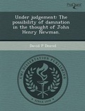 Cover: Under Judgement: The Possibility of Damnation in the Thought of John Henry Newman - Proquest, Umi Dissertation Publishing