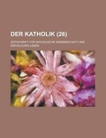 Cover: Der Katholik; Zeitschrift Fur Katholische Wissenschaft Und Kirchliches Leben (26 ) - Rarebooksclub.com