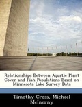 Cover: Relationships Between Aquatic Plant Cover and Fish Populations Based on Minnesota Lake Survey Data - Bibliogov