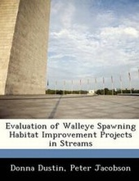 Enlarge image Cover: Evaluation of Walleye Spawning Habitat Improvement Projects in Streams - Bibliogov