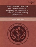 Cover: How Families Facilitate the Development of Empathy in Children: A Family Systems Theory Perspective - Proquest, Umi Dissertation Publishing