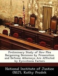 Cover: Preliminary Study of How Plea Bargaining Decisions by Prosecution and Defense Attorneys Are Affected by Eyewitness Factors - Bibliogov