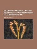 Cover: Die Geistige Entwicklung Der Deutschen Schauspielkunst Im 18. Jahrhundert (15) - Rarebooksclub.com