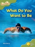 Cover: Oxford Reading Tree: Lev 7: Fireflies: What Do You Want to Be? - Oxford University Press