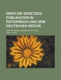 Cover: Uber Die Gesetzes-Publikation in Osterreich Und Dem Deutschen Reiche; Eine Historisch-Dogmatische Studie - General Books