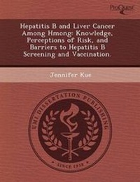 Enlarge image Cover: Hepatitis B and Liver Cancer Among Hmong: Knowledge - Proquest, Umi Dissertation Publishing