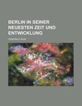 Cover: Berlin in Seiner Neuesten Zeit Und Entwicklung - Rarebooksclub.com