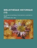 Cover: Bibliotheque Historique; Ou, Recueil de Materiaux Pour Servir A L'Histoire Du Temps (12) - Rarebooksclub.com