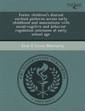 Cover: Foster Children's Diurnal Cortisol Patterns Across Early Childhood and Associations with Social-Cogitive and Behavior Regulation Outcomes at Early Sch - Proquest, Umi Dissertation Publishing