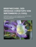 Cover: Briefwechsel Des Herzogs Christoph Von Wirtemberg (3 (1555)) - Rarebooksclub.com