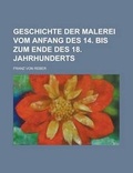 Cover: Geschichte Der Malerei Vom Anfang Des 14. Bis Zum Ende Des 18. Jahrhunderts - Rarebooksclub.com