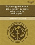 Cover: Exploring Mountain Lion Ecology in Texas Using Genetic Techniques - Proquest, Umi Dissertation Publishing